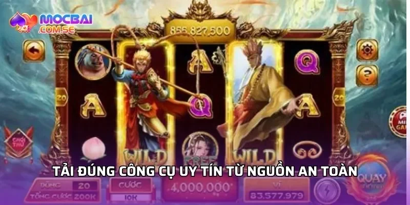 Tải đúng công cụ uy tín từ nguồn an toàn