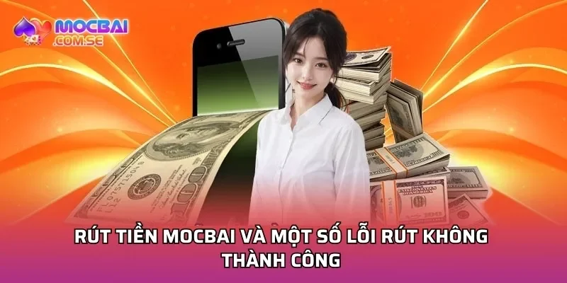 Rút tiền Mocbai và một số lỗi rút không thành công