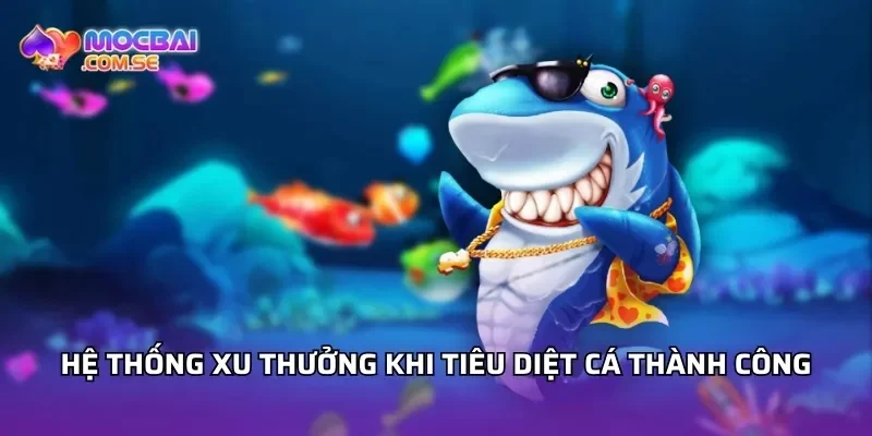 Hệ thống xu thưởng khi tiêu diệt cá thành công