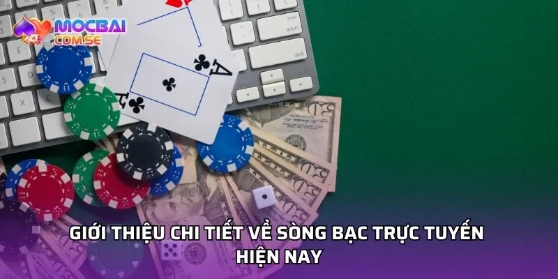 Giới thiệu chi tiết về sòng bạc trực tuyến hiện nay