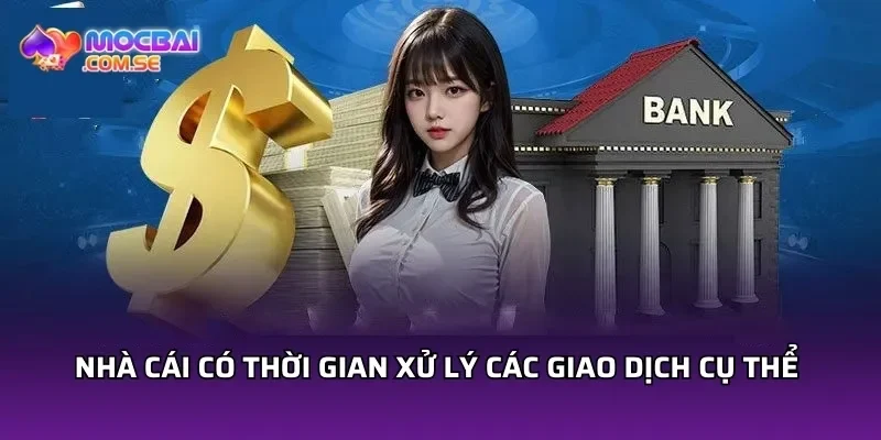Nhà cái có thời gian xử lý các giao dịch cụ thể