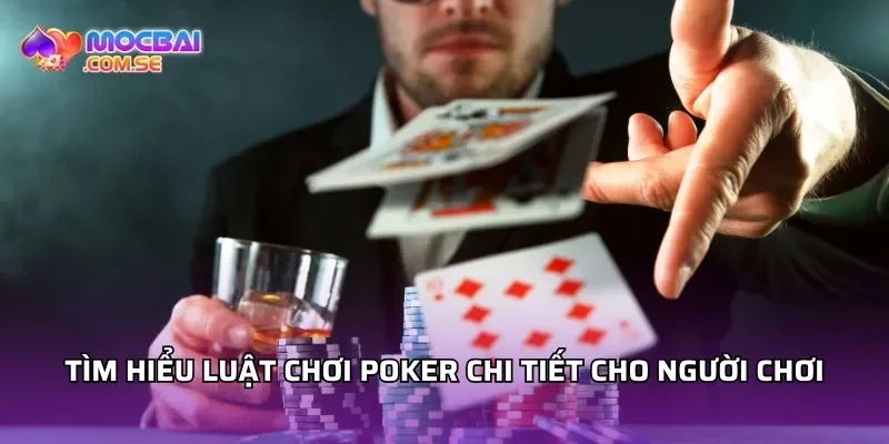 Tìm hiểu luật chơi poker chi tiết cho người chơi