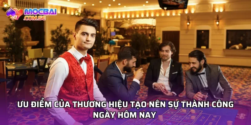 Ưu điểm của thương hiệu tạo nên sự thành công ngày hôm nay Ưu điểm của thương hiệu tạo nên sự thành công ngày hôm nay